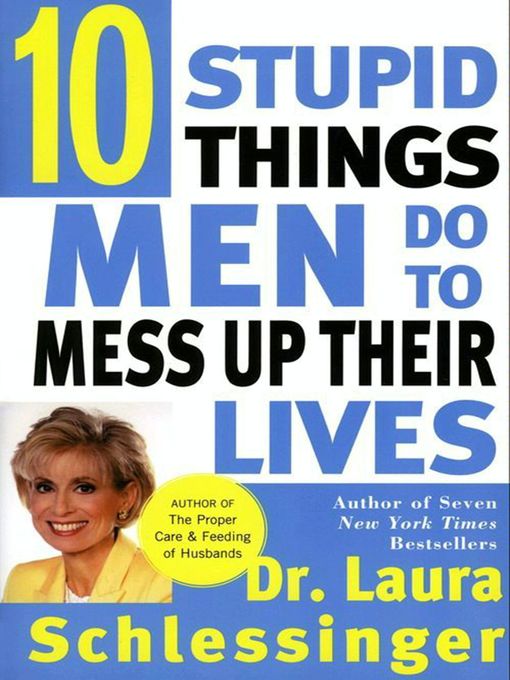 Title details for Ten Stupid Things Men Do to Mess Up Their Lives by Dr. Laura Schlessinger - Available